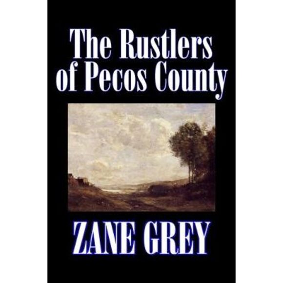 The Rustlers of Pecos County by Zane Grey, Fiction, Westerns, Historical -- Zane - Picture 1 of 1